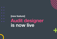 [New feature] Our all-new Audit Designer is live